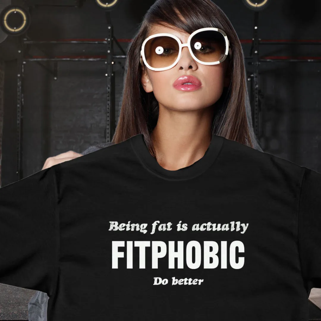 "Being Fat Is FitPhobic... Do Better" Tee