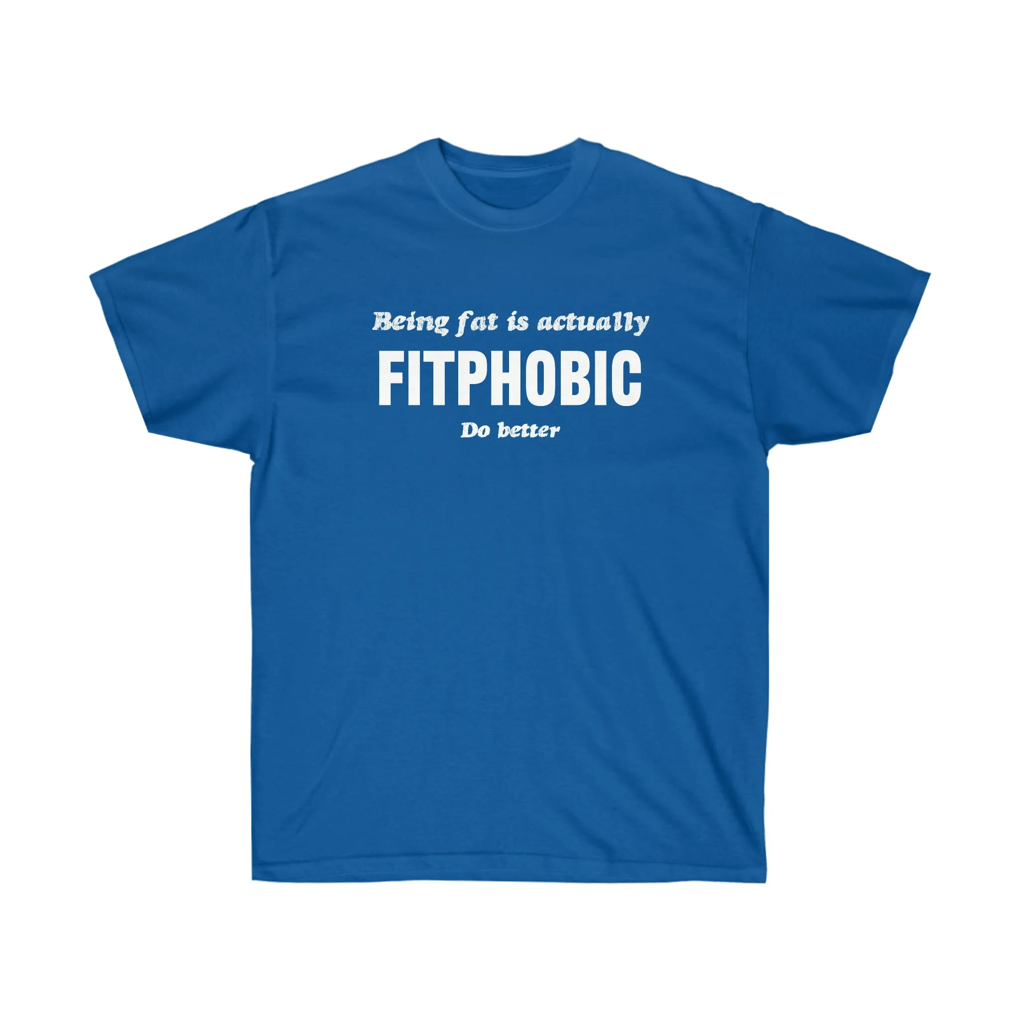 "Being Fat Is FitPhobic... Do Better" Tee