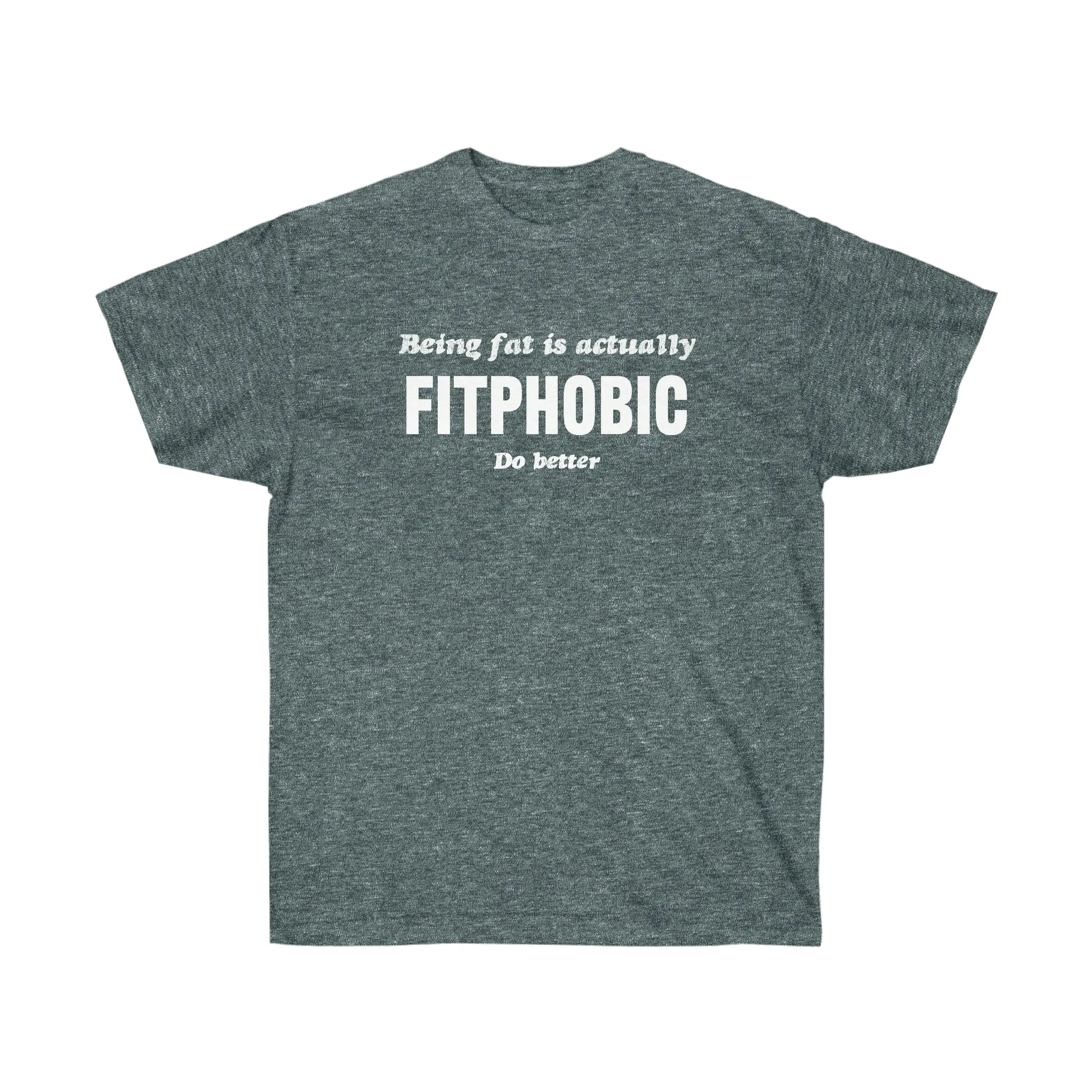 "Being Fat Is FitPhobic... Do Better" Tee