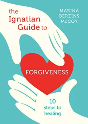 The Ignatian Guide to Forgiveness